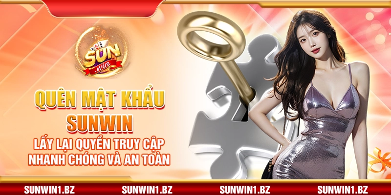 Quên mật khẩu Sunwin – Lấy lại quyền truy cập nhanh chóng và an toàn