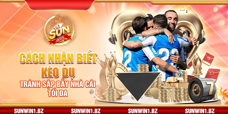 Cách nhận biết kèo dụ – Tránh sập bẫy nhà cái tối đa