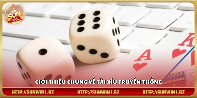 Khám phá tổng quan về trò chơi tài xỉu Truyền Thống