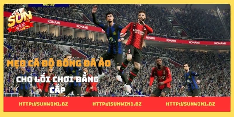 Mẹo cá độ bóng đá ảo